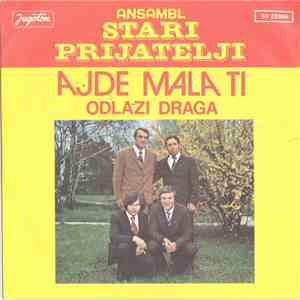 Ansambl Stari Prijatelji - Ajde Mala Ti / Odlazi Draga