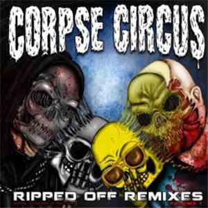Corpse Circus - Ripped Off Remixes Vol. 1
