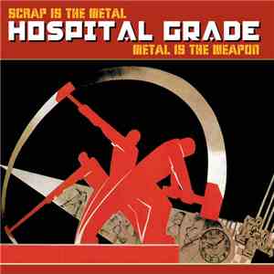 Hospital Grade - Scrap Is The Metal, Metal Is The Weapon