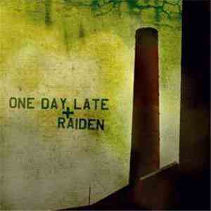 One Day Late + Raiden  - One Day Late + Raiden