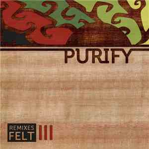 Purify - Remixes Felt