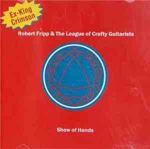 Robert Fripp & The League Of Crafty Guitarists - Show Of Hands