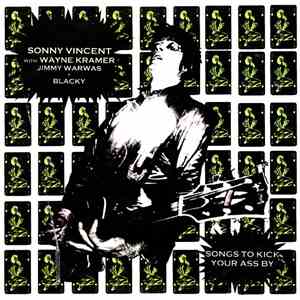 Sonny Vincent With Wayne Kramer, Jimmy Warwas + Blacky  - Songs To Kick You ...