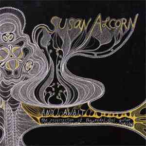Susan Alcorn - And I Await The Resurrection Of The Pedal Steel Guitar