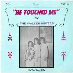 The Walker Sisters  - He Touched Me