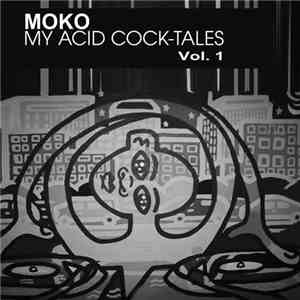 Moko - My Acid Cock-Tales Vol. 1