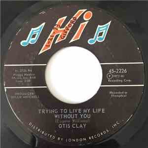 Otis Clay - Trying To Live My Life Without You / Let Me Be The One