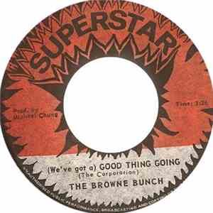 The Browne Bunch - (We've Got A) Good Thing Going