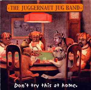 The Juggernaut Jug Band - Don't Try This At Home