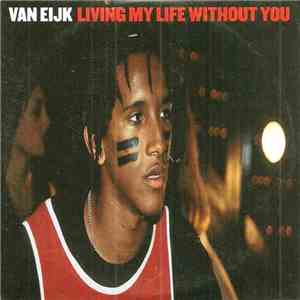 Van Eijk - Living My Life Without You