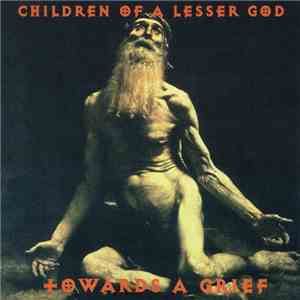 Children Of A Lesser God - Towards A Grief