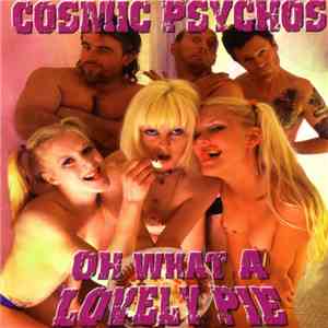 Cosmic Psychos - Oh What A Lovely Pie