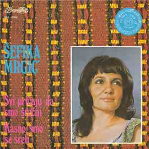 Šefika Mrgić - Svi Pričaju Da Smo Srećni / Kasno Smo Se Sreli