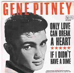 Gene Pitney - Only Love Can Break A Heart / If I Didn't Have A Dime (To Pla ...