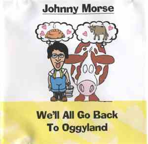 Johnny Morse - We'll All Go Back To Oggyland
