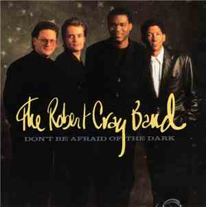 The Robert Cray Band - Don't Be Afraid Of The Dark