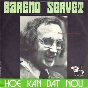 Barend Servet - Hoe Kan Dat Nou
