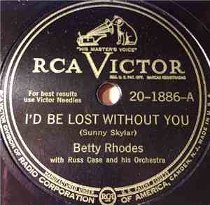 Betty Rhodes With Russ Case And His Orchestra - I'd Be Lost Without You / What Has She Got That I Haven't Got