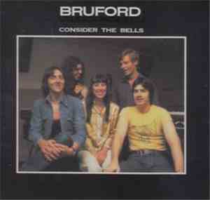 Bruford - Consider The Bells