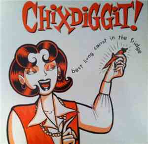 Chixdiggit! - Best Hung Carrot In The Fridge