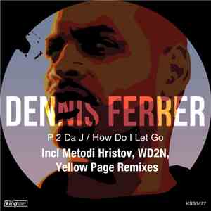 Dennis Ferrer - P 2 Da J / How Do I Let Go