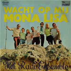 Het Radi-Ensemble - Wacht Op Mij Mona Lisa