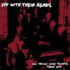 Off With Their Heads - All Things Move Toward Their End