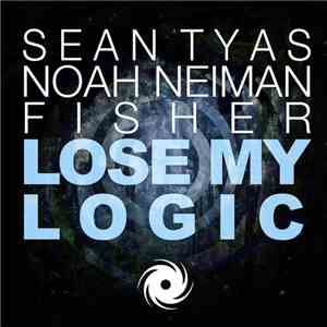 Sean Tyas, Noah Neiman, Fisher  - Lose My Logic
