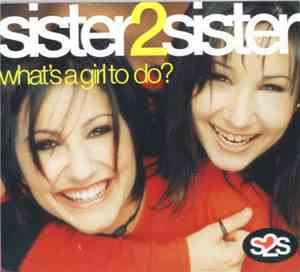 Sister2Sister - What's A Girl To Do?