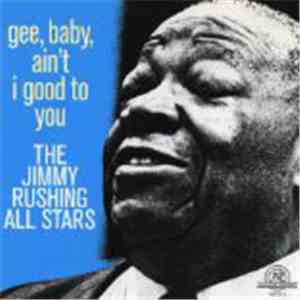 The Jimmy Rushing All Stars - Gee Baby Ain't I Good To You