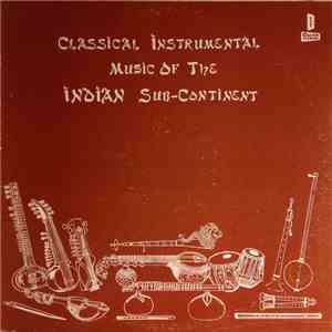 Unknown Artist - Classical Instrumental Music Of The Indian Sub-Continent