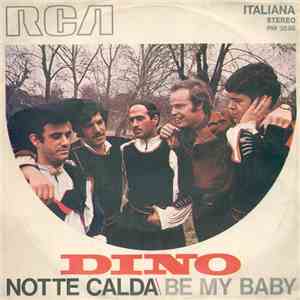 Dino  - Notte Calda / Be My Baby
