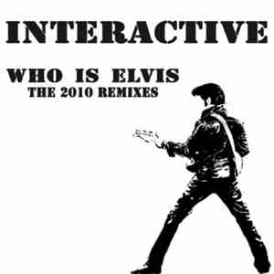 Interactive - Who Is Elvis 2010 (Remixes)