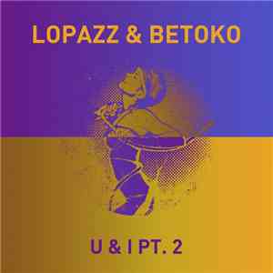 Lopazz & Betoko - U & I Pt. 2