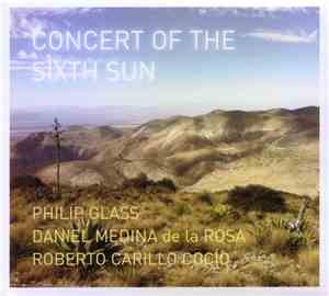 Philip Glass, Daniel Medina de la Rosa, Roberto Carillo Cocío - Concert Of The Sixth Sun