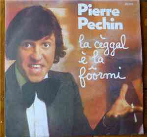 Pierre Pechin - La Cèggal È La Fôormi