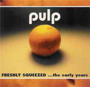 Pulp - Freshly Squeezed ...The Early Years