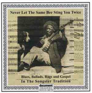 Various - Never Let The Same Bee Sting You Twice: Blues, Ballads, Rags And Gospel In The Songster Tradition