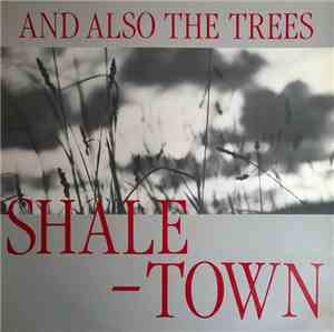 And Also The Trees - Shaletown