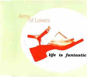 Army Of Lovers - Life Is Fantastic