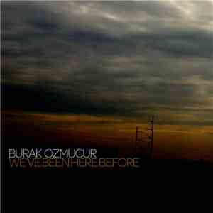 Burak Ozmucur - We've Been Here Before