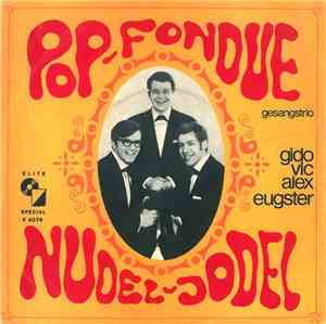 Gesangstrio Gido Vic Alex Eugster - Pop-Fondue / Nudel-Jodel