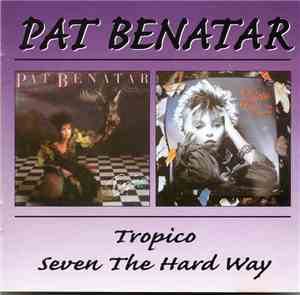 Pat Benatar - Tropico- Seven The Hard Way