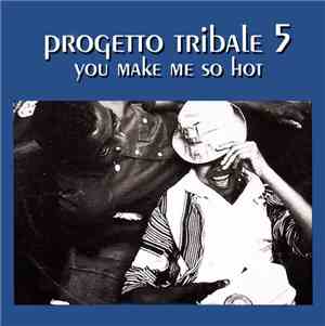 Progetto Tribale - Progetto Tribale 5 - You Make Me So Hot