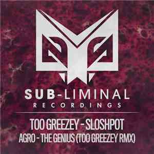 Too Greezey / Agro  - Sloshpot / The Genius (Too Greezey Remix)