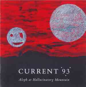 Current 93 - Aleph At Hallucinatory Mountain