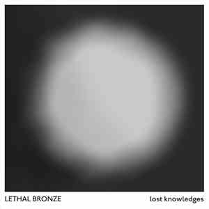 Lethal Bronze - Lost Knowledges