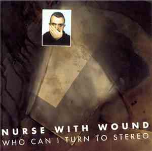 Nurse With Wound - Who Can I Turn To Stereo