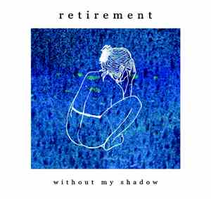 Retirement - Without My Shadow
