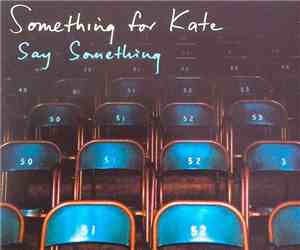 Something For Kate - Say Something